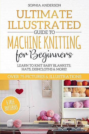 Cover of Ultimate Illustrated guide to Machine Knitting for Beginners